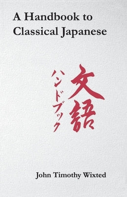 A Handbook to Classical Japanese by Wixted, John Timothy