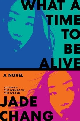 What a Time to Be Alive by Chang, Jade