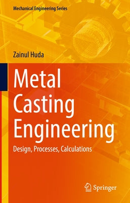 Metal Casting Engineering: Design, Processes, Calculations by Huda, Zainul