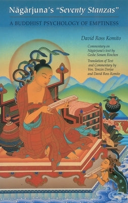 Nagarjuna's Seventy Stanzas: A Buddhist Psychology of Emptiness by Komito, David Ross