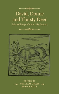 David, Donne, and Thirsty Deer: Selected Essays of Anne Lake Prescott by Prescott, Anne Lake