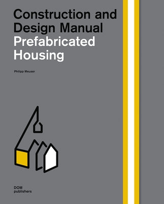 Prefabricated Housing: Construction and Design Manual by Meuser, Philipp