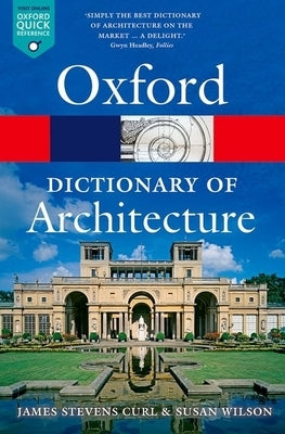 The Oxford Dictionary of Architecture by Curl, James Stevens