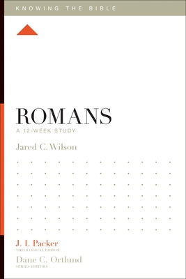 Romans: A 12-Week Study by Wilson, Jared C.