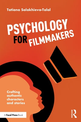 Psychology for Filmmakers: Crafting Authentic Characters and Stories by Salakhieva-Talal, Tatiana