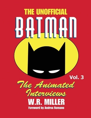 Batman: The Animated Interviews, Vol. 3: The Animated Interviews, Vol. 3 by Miller, W. R.