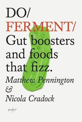 Do Ferment: Gut Boosters and Foods That Fizz. by Pennington, Matthew