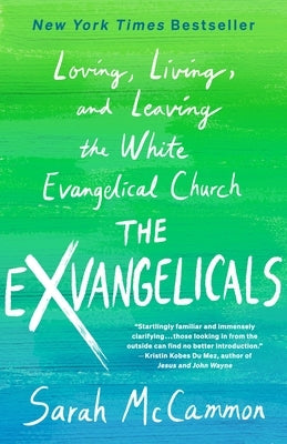 The Exvangelicals: Loving, Living, and Leaving the White Evangelical Church by McCammon, Sarah