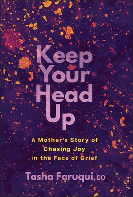 Keep Your Head Up: A Mother's Story of Chasing Joy in the Face of Grief by Faruqui, Tasha