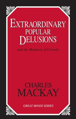 Extraordinary Popular Delusions: And the Madness of Crowds by MacKay, Charles