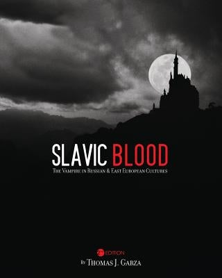 Slavic Blood: The Vampire in Russian and East European Cultures by Garza, Thomas J.