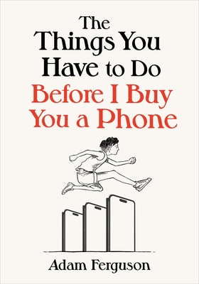 The Things You Have to Do Before I Buy You a Phone by Ferguson, Adam