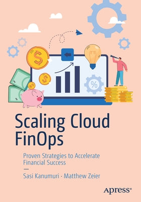 Scaling Cloud Finops: Proven Strategies to Accelerate Financial Success by Kanumuri, Sasi