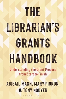 The Librarian's Grants Handbook: Understanding the Grant Process from Start to Finish by Mann, Abigail