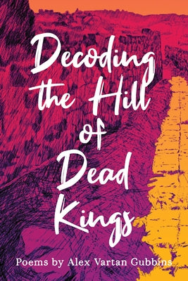 Decoding the Hill of Dead Kings by Gubbins, Alex Vartan