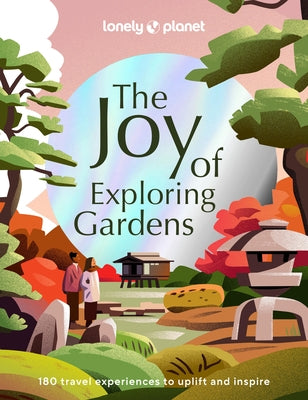 Lonely Planet the Joy of Exploring Gardens by Planet, Lonely