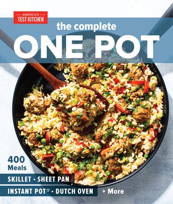 The Complete One Pot: 400 Meals for Your Skillet, Sheet Pan, Instant Pot(r), Dutch Oven, and More by America's Test Kitchen