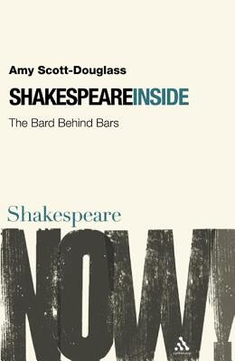 Shakespeare Inside: The Bard Behind Bars by Scott-Douglass, Amy