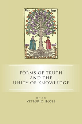 Forms of Truth and the Unity of Knowledge by HÃ¶sle, Vittorio