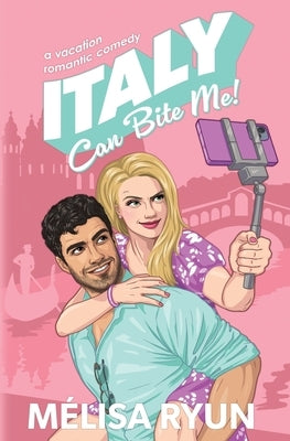Italy Can Bite Me: A Vacation Romantic Comedy by Ryun, Melisa