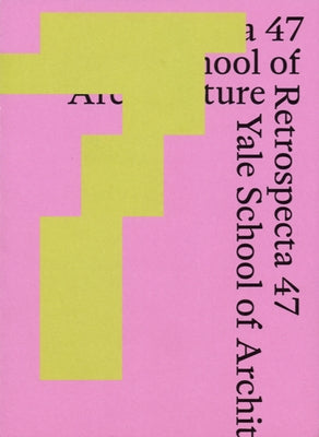 Retrospecta 47: Yale School of Architecture 2023-24 by Lebovitz, Krista