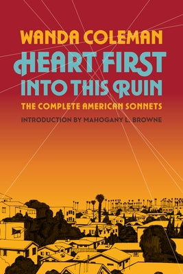 Heart First Into This Ruin: The Complete American Sonnets by Coleman, Wanda