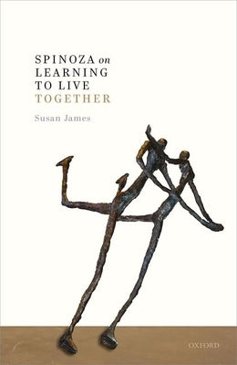 Spinoza on Learning to Live Together by James, Susan