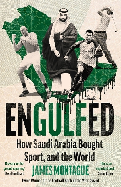 Engulfed: How Saudi Arabia Bought Sport, and the World by Montague, James