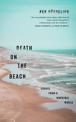 Death on the Beach: Essays from a Marginal World by H&#246;gselius, Per