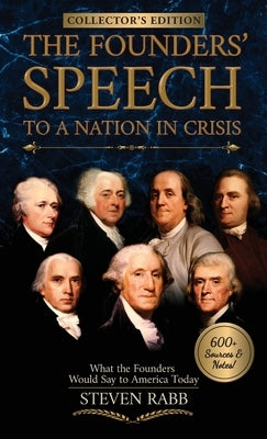 The Founders' Speech to a Nation in Crisis: What The Founders Would Say To America Today by Rabb, Steven