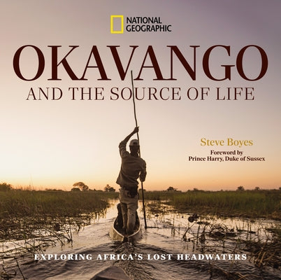 Okavango and the Source of Life: Exploring Africa's Lost Headwaters by Boyes, Steve