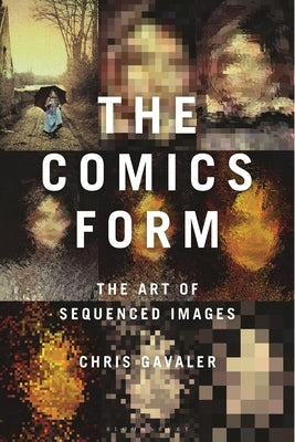 The Comics Form: The Art of Sequenced Images by Gavaler, Chris