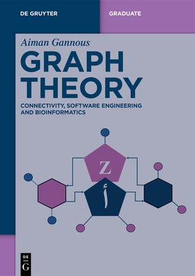 Graph Theory: Connectivity, Software Engineering and Bioinformatics by Gannous, Aiman S.