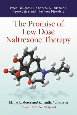 The Promise of Low Dose Naltrexone Therapy: Potential Benefits in Cancer, Autoimmune, Neurological and Infectious Disorders by Moore, Elaine A.