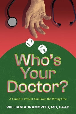 Who's Your Doctor?: A Guide to Protect You from the Wrong One by Abramovits, William