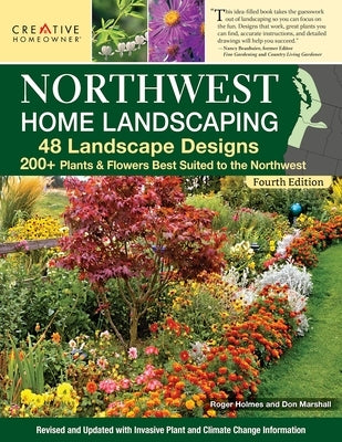 Northwest Home Landscaping, 4th Edition: 48 Landscape Designs, 200+ Plants & Flowers Best Suited to the Northwest by Brower, Felicia