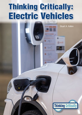 Thinking Critically: Electric Vehicles by Kallen, Stuart A.