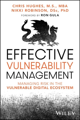 Effective Vulnerability Management: Managing Risk in the Vulnerable Digital Ecosystem by Hughes, Chris