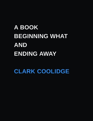 A Book Beginning What and Ending Away by Coolidge, Clark