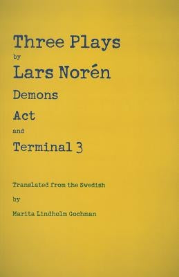 Three Plays by Lars Nor駭: Demons, Act, Terminal 3 by Norén, Lars