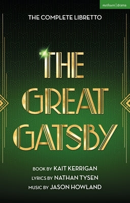 The Great Gatsby: The Complete Book and Lyrics of the Broadway Musical by Kerrigan, Kait