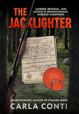 The Jacklighter: Murder, Betrayal, and Justice in Pennsylvania's Endless Mountains by Conti, Carla