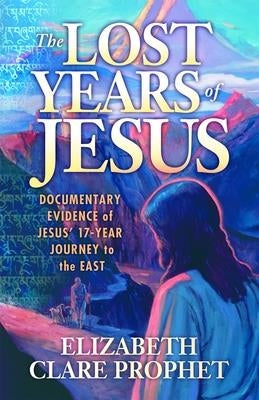 The Lost Years of Jesus by Prophet, Elizabeth Clare