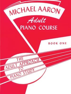 Michael Aaron Piano Course Adult Piano Course, Bk 1: The Adult Approach to Piano Study by Aaron, Michael