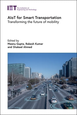 Aiot for Smart Transportation: Transforming the Future of Mobility by Gupta, Meenu
