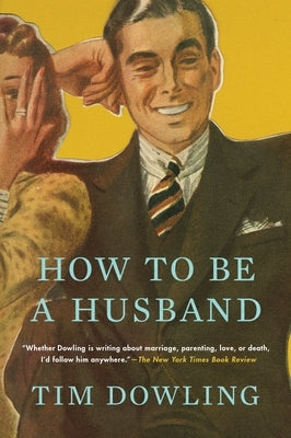 How to Be a Husband by Dowling, Tim