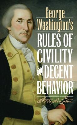 George Washington's Rules of Civility and Decent Behavior by Washington, George