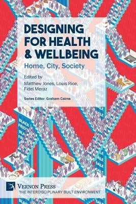 Designing for Health & Wellbeing: Home, City, Society by Jones, Matthew