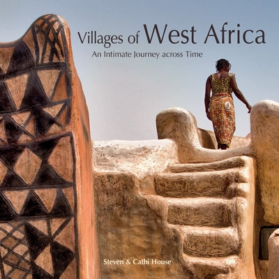 Villages of West Africa: An Intimate Journey Across Time by House, Steven