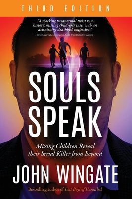 Souls Speak: Missing Children Reveal Their Serial Killer from Beyond by Wingate, John